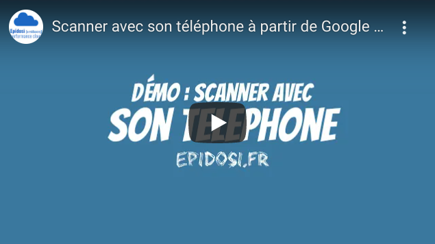 Vidéo : Scanner avec son téléphone à partir de Google Drive